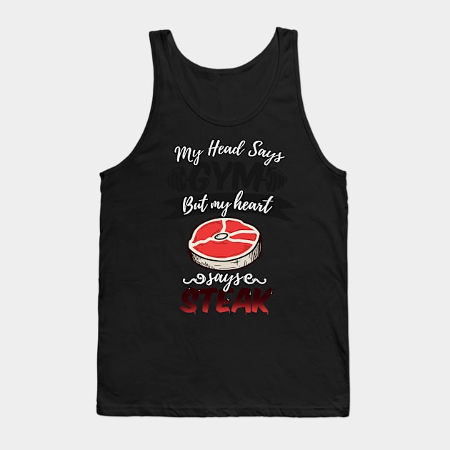 My Head Says Gym But My Heart Says Steak design Tank Top by Schimmi